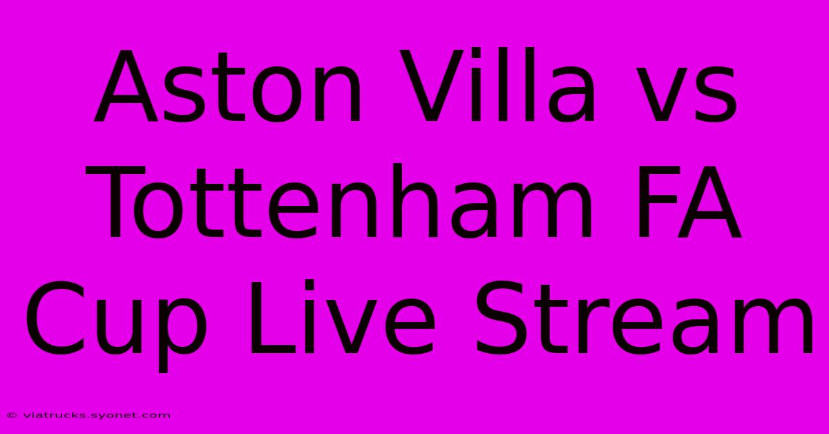 Aston Villa Vs Tottenham FA Cup Live Stream