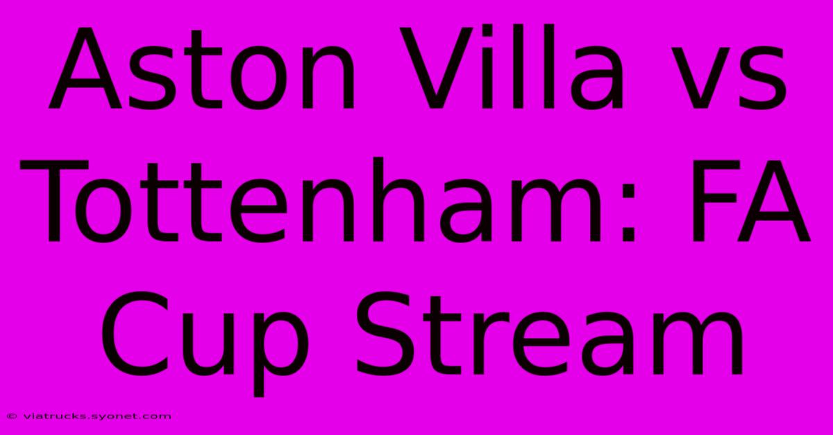 Aston Villa Vs Tottenham: FA Cup Stream