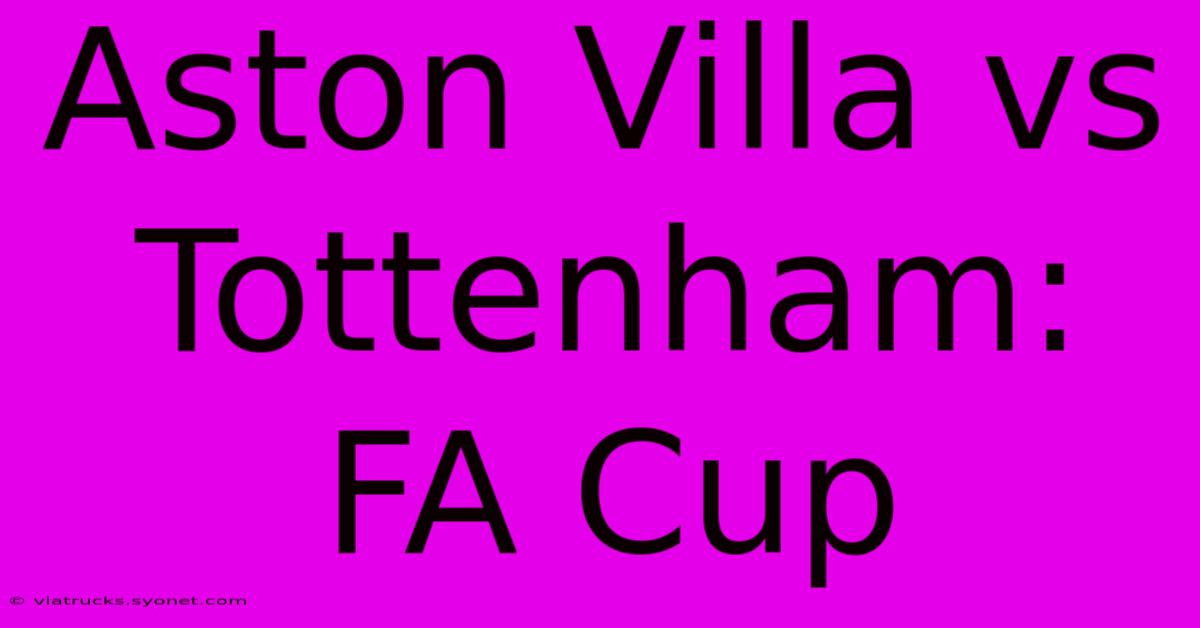 Aston Villa Vs Tottenham: FA Cup