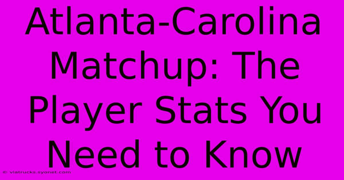 Atlanta-Carolina Matchup: The Player Stats You Need To Know