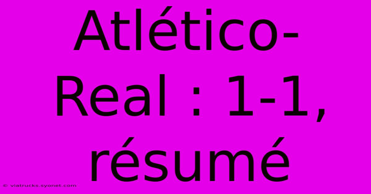 Atlético-Real : 1-1, Résumé