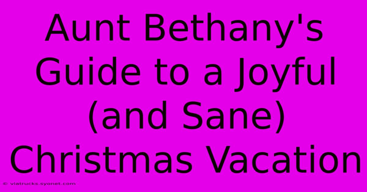 Aunt Bethany's Guide To A Joyful (and Sane) Christmas Vacation