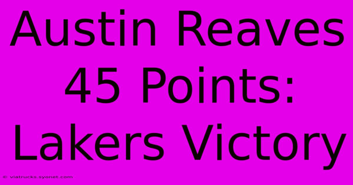 Austin Reaves 45 Points: Lakers Victory