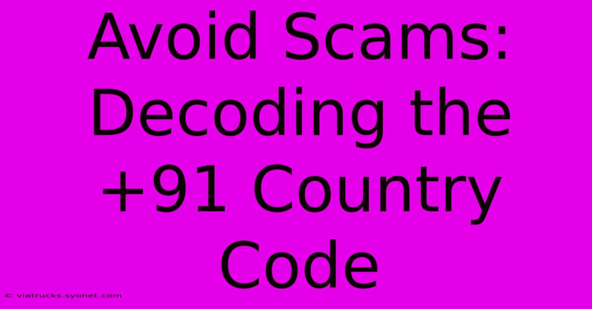 Avoid Scams:  Decoding The +91 Country Code