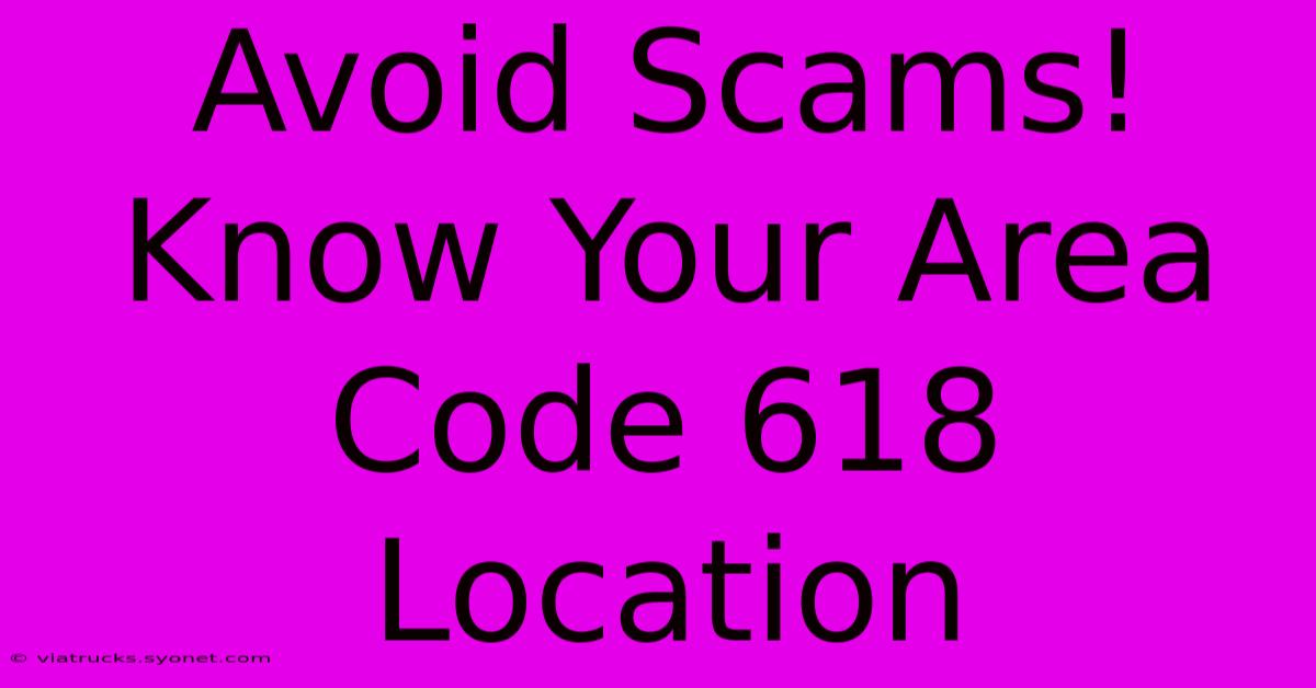 Avoid Scams! Know Your Area Code 618 Location