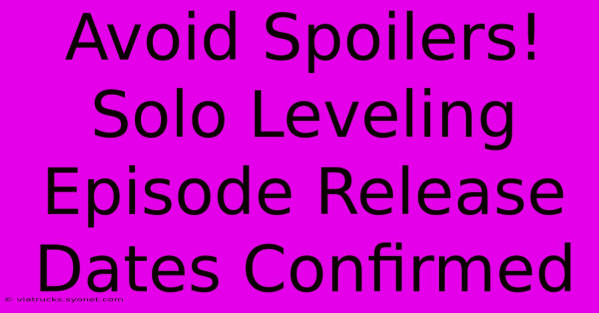 Avoid Spoilers! Solo Leveling Episode Release Dates Confirmed