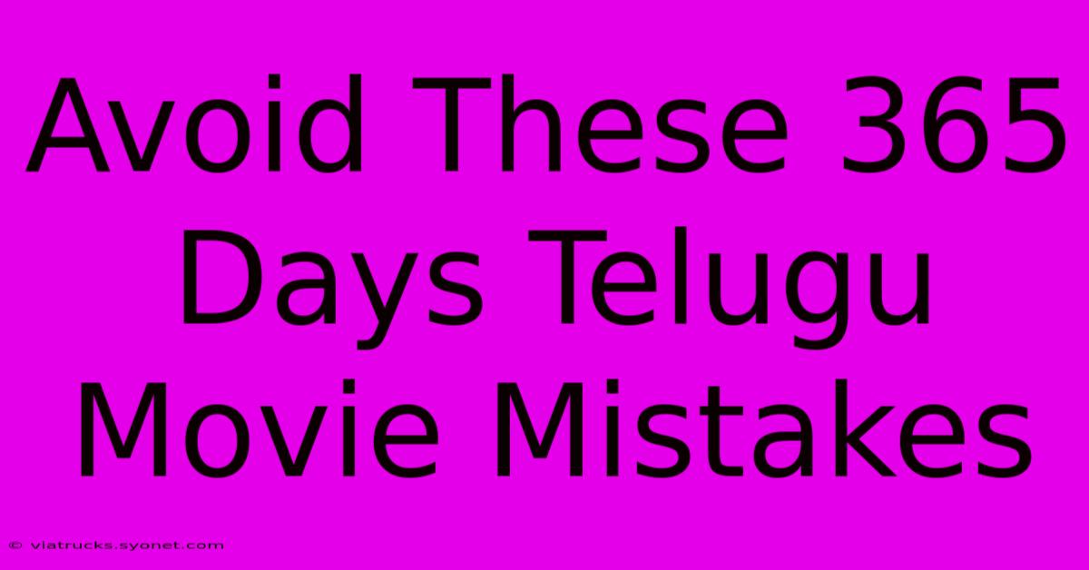 Avoid These 365 Days Telugu Movie Mistakes