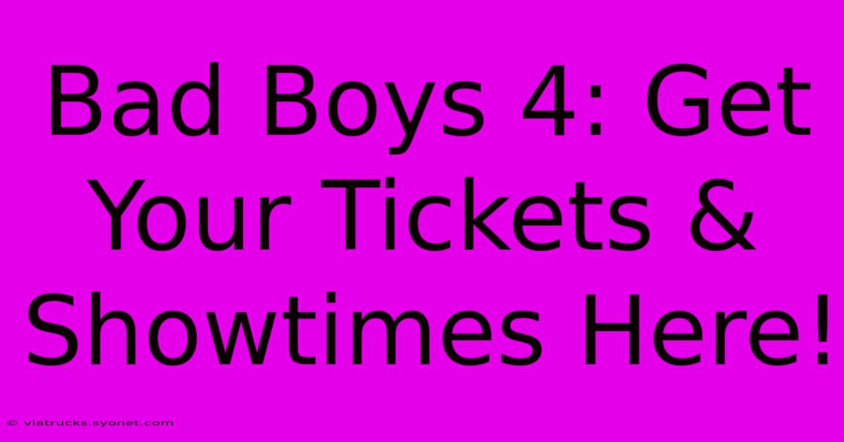 Bad Boys 4: Get Your Tickets & Showtimes Here!