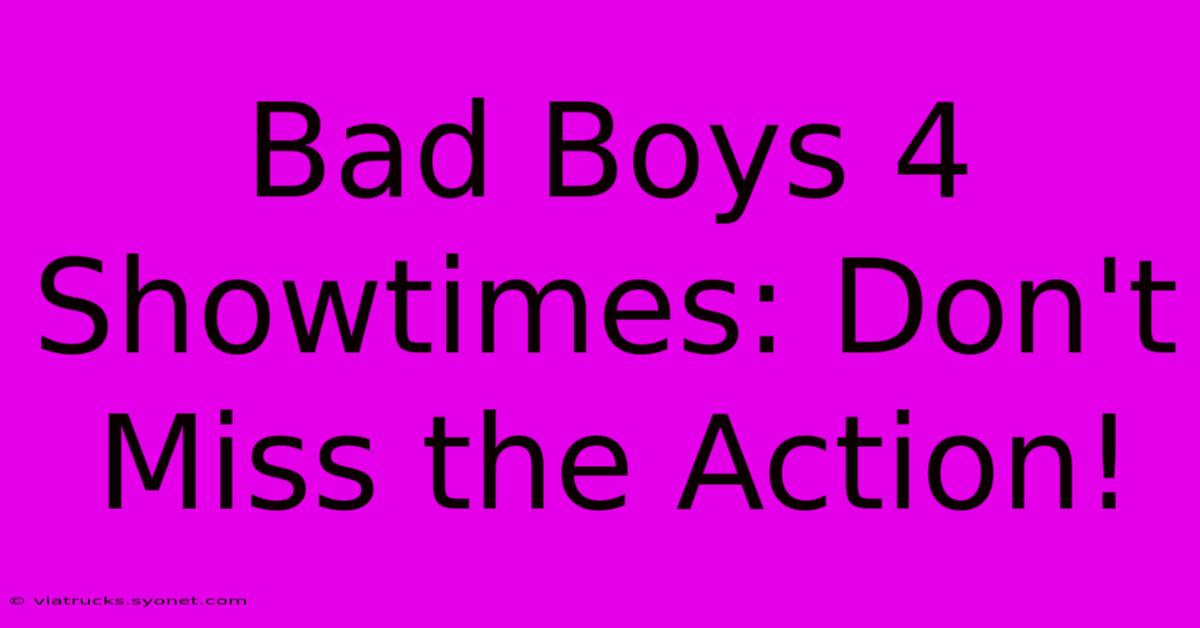 Bad Boys 4 Showtimes: Don't Miss The Action!