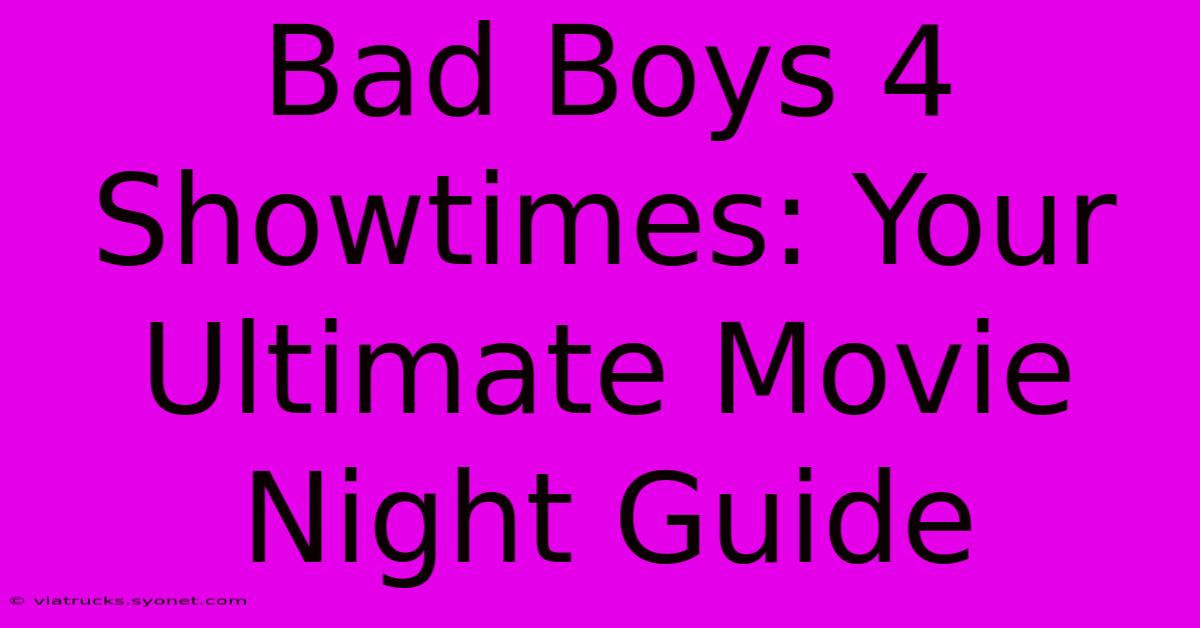 Bad Boys 4 Showtimes: Your Ultimate Movie Night Guide