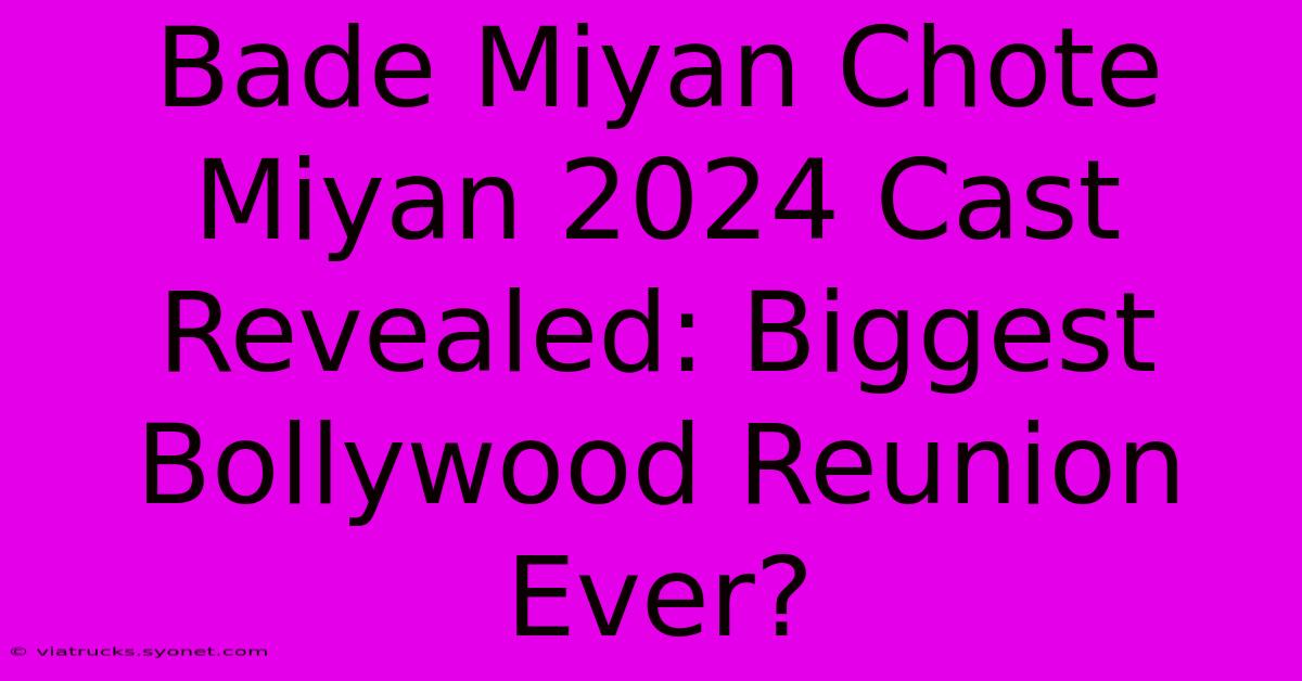 Bade Miyan Chote Miyan 2024 Cast Revealed: Biggest Bollywood Reunion Ever?