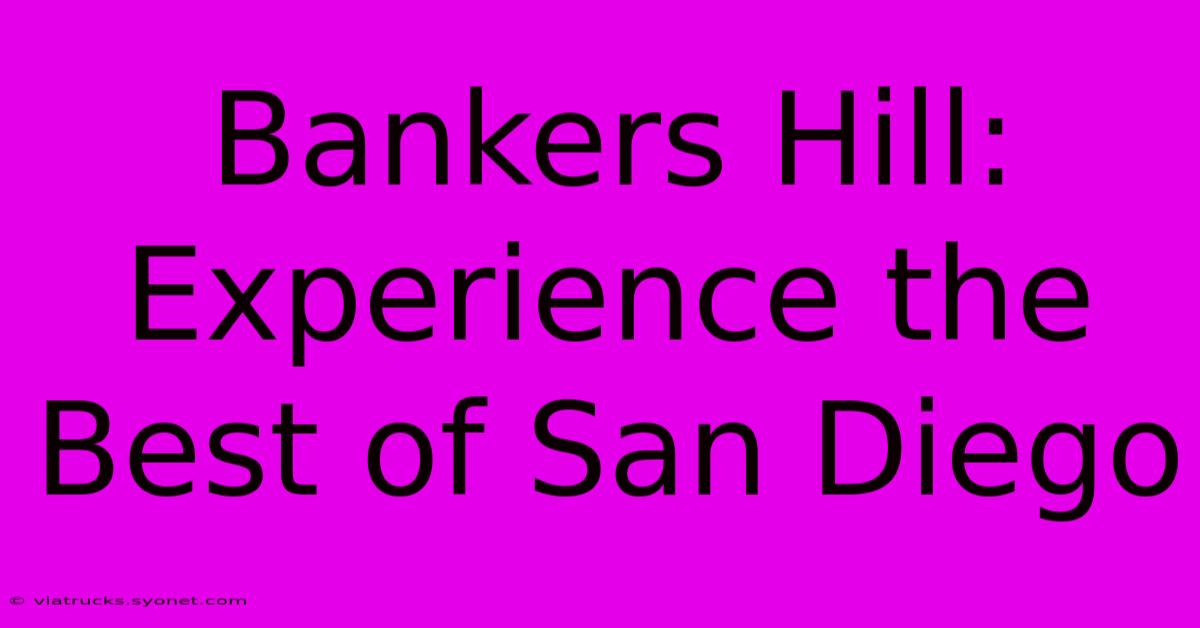 Bankers Hill: Experience The Best Of San Diego