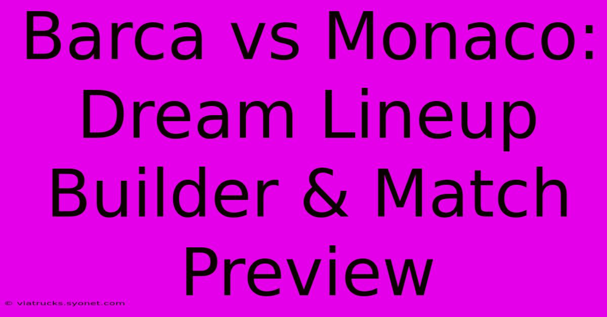 Barca Vs Monaco: Dream Lineup Builder & Match Preview