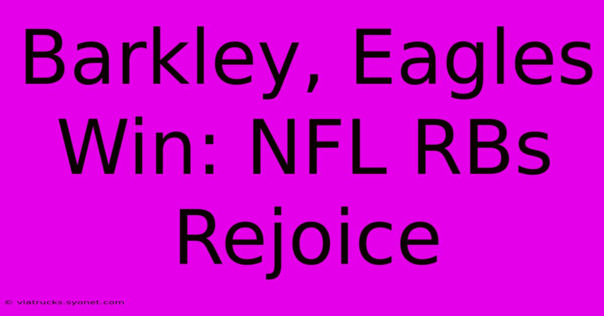 Barkley, Eagles Win: NFL RBs Rejoice