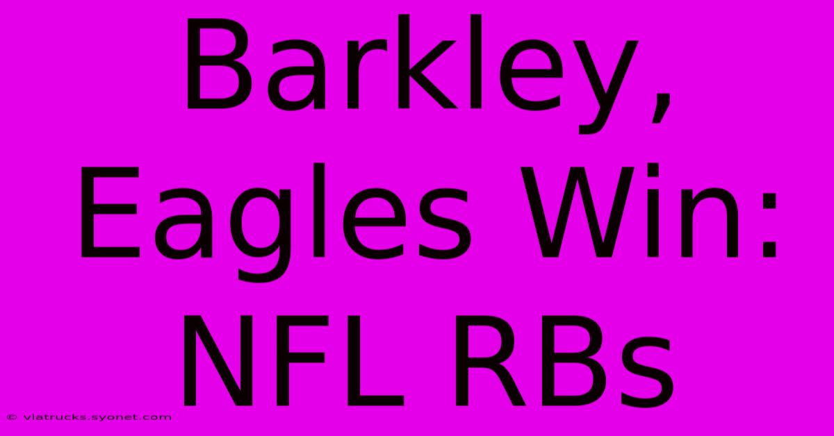 Barkley, Eagles Win: NFL RBs