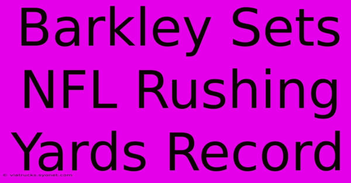 Barkley Sets NFL Rushing Yards Record