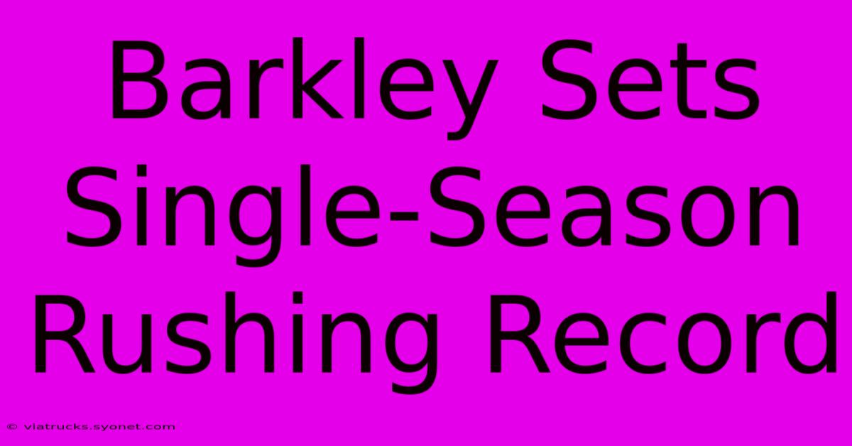 Barkley Sets Single-Season Rushing Record