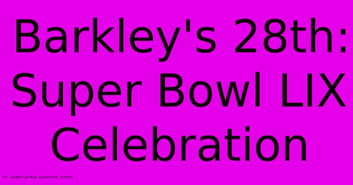 Barkley's 28th: Super Bowl LIX Celebration