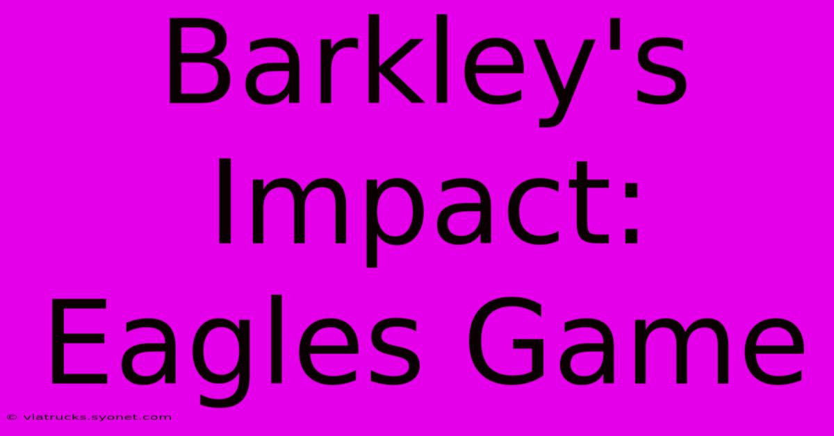 Barkley's Impact: Eagles Game