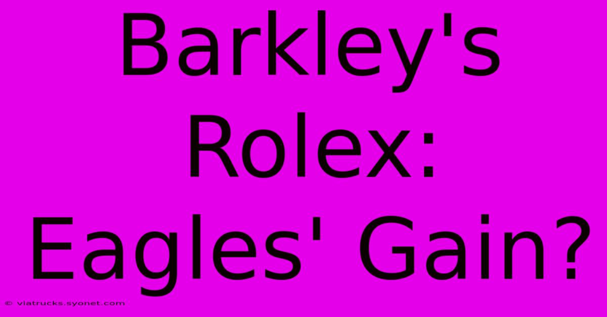 Barkley's Rolex: Eagles' Gain?