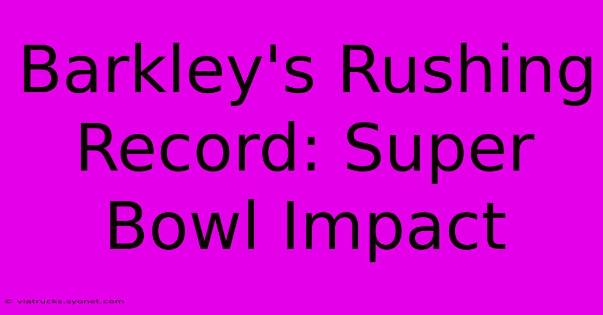 Barkley's Rushing Record: Super Bowl Impact