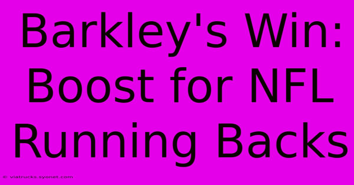 Barkley's Win: Boost For NFL Running Backs