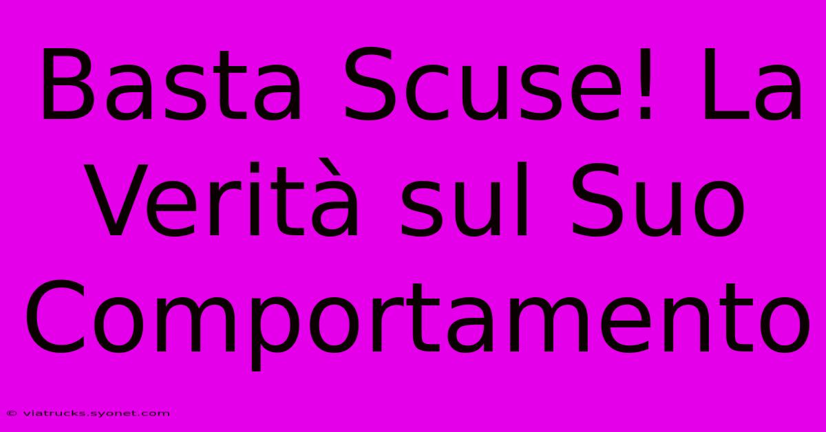 Basta Scuse! La Verità Sul Suo Comportamento