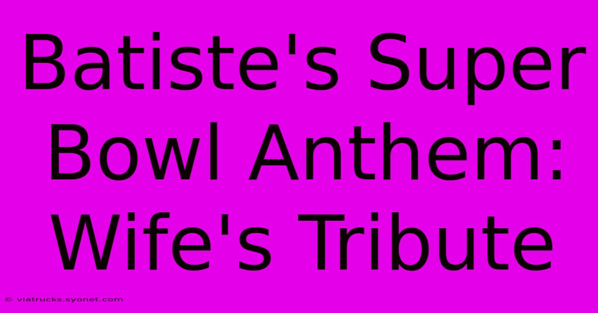 Batiste's Super Bowl Anthem: Wife's Tribute