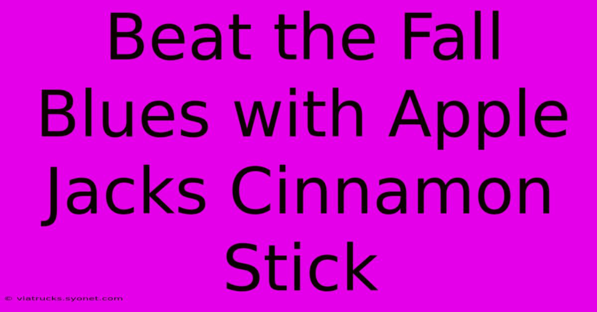 Beat The Fall Blues With Apple Jacks Cinnamon Stick