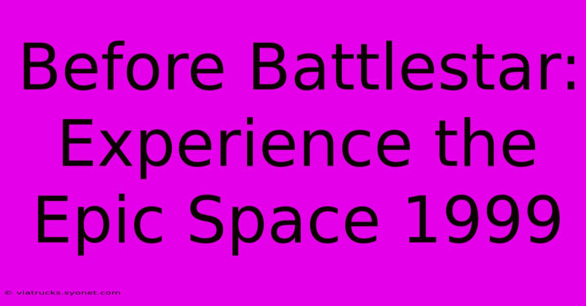 Before Battlestar: Experience The Epic Space 1999