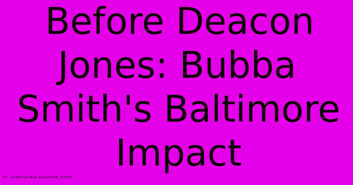 Before Deacon Jones: Bubba Smith's Baltimore Impact