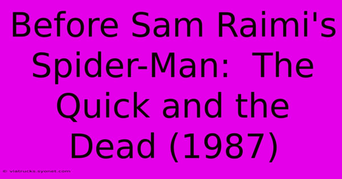 Before Sam Raimi's Spider-Man:  The Quick And The Dead (1987)