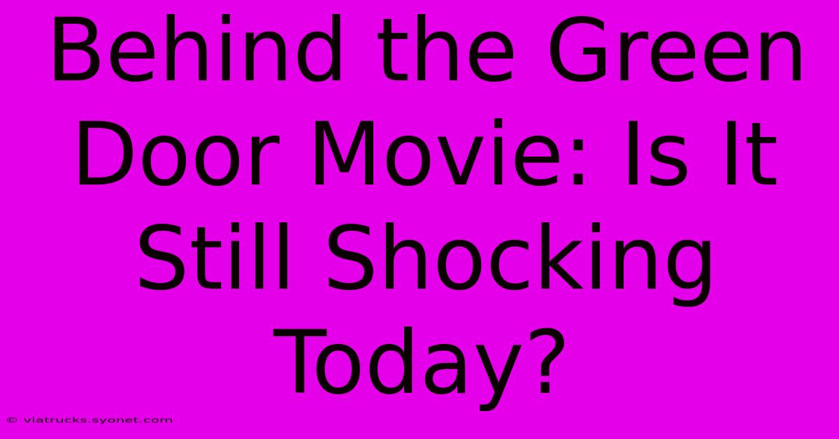 Behind The Green Door Movie: Is It Still Shocking Today?