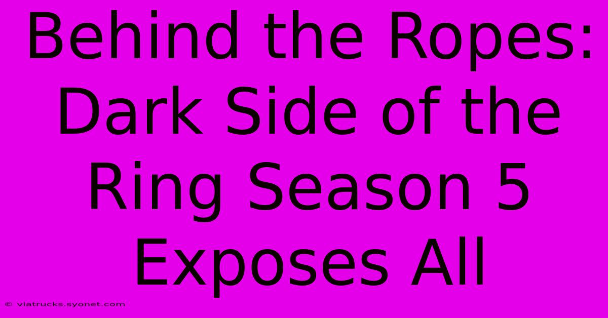 Behind The Ropes: Dark Side Of The Ring Season 5 Exposes All