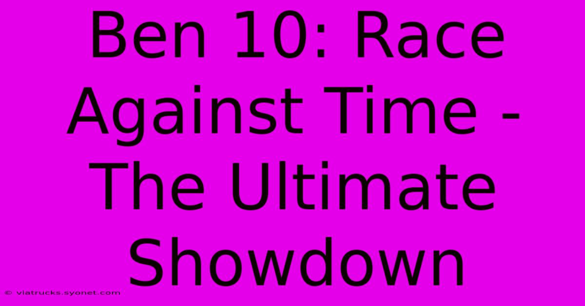 Ben 10: Race Against Time - The Ultimate Showdown