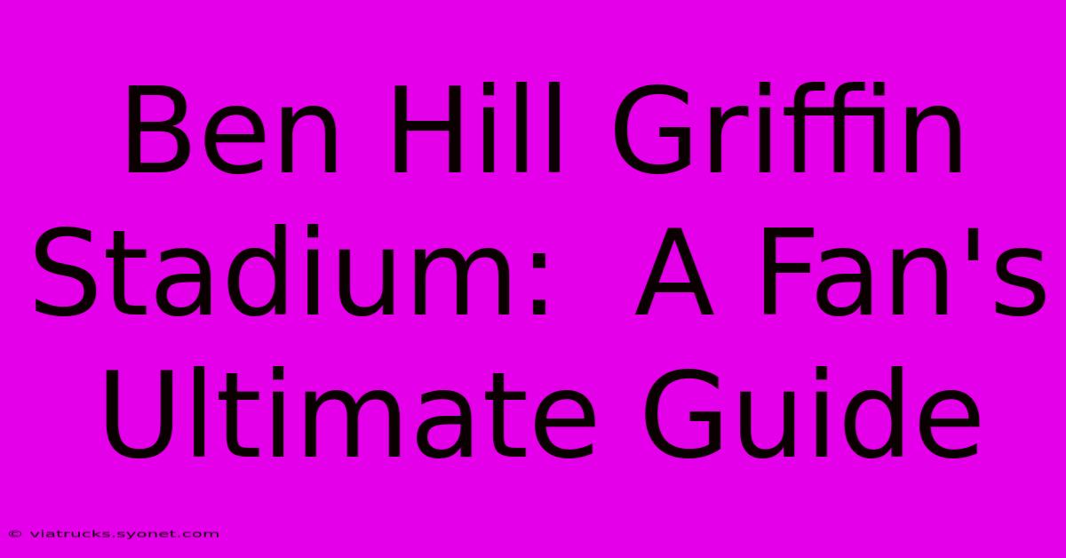 Ben Hill Griffin Stadium:  A Fan's Ultimate Guide