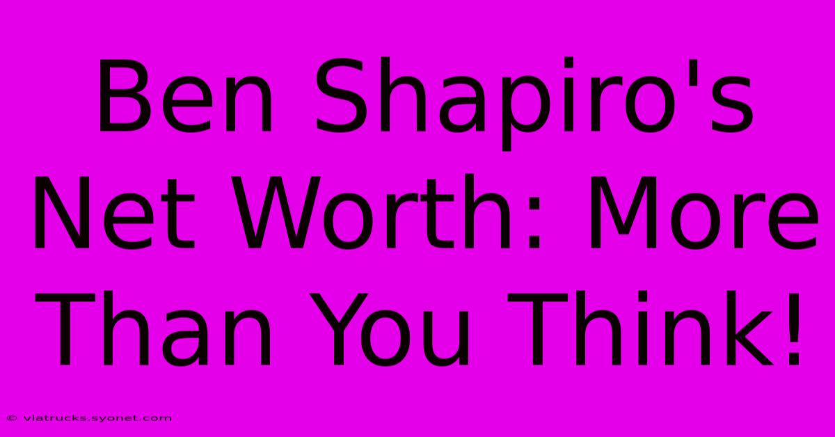 Ben Shapiro's Net Worth: More Than You Think!