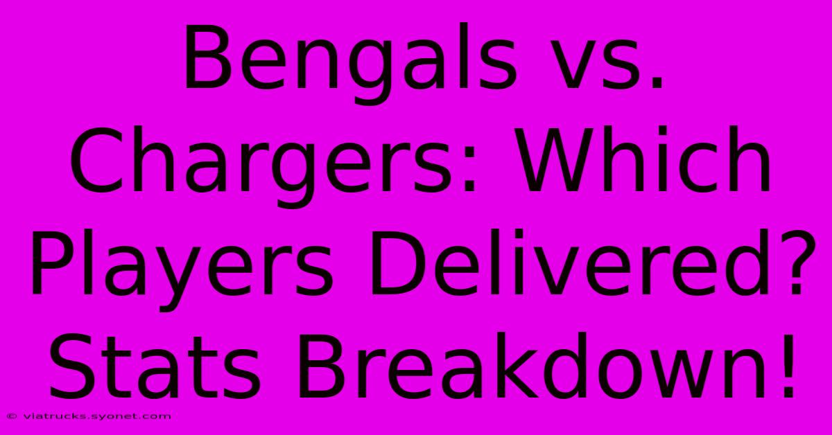 Bengals Vs. Chargers: Which Players Delivered? Stats Breakdown!