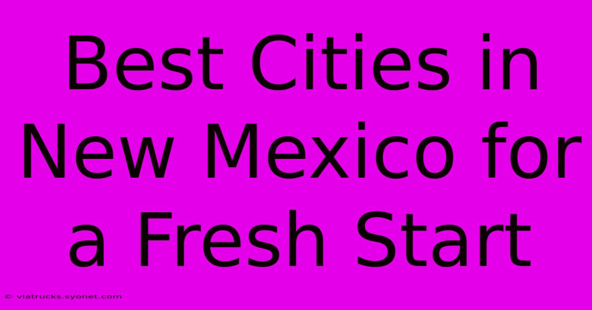 Best Cities In New Mexico For A Fresh Start