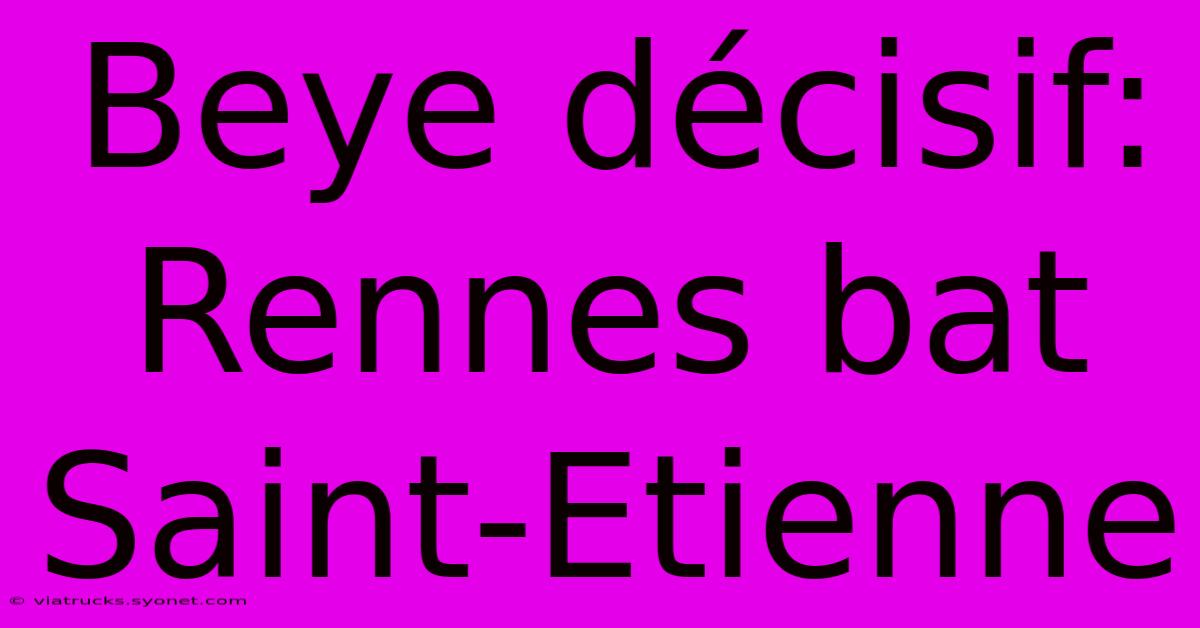 Beye Décisif: Rennes Bat Saint-Etienne