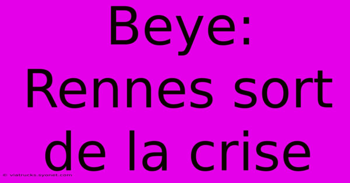 Beye: Rennes Sort De La Crise