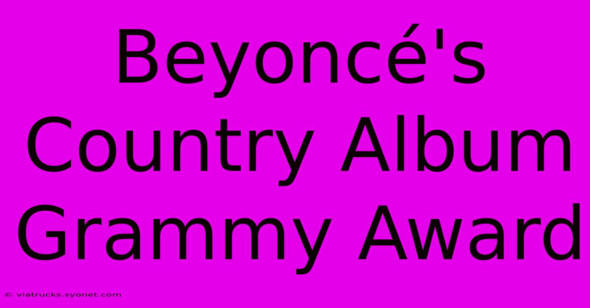 Beyoncé's Country Album Grammy Award