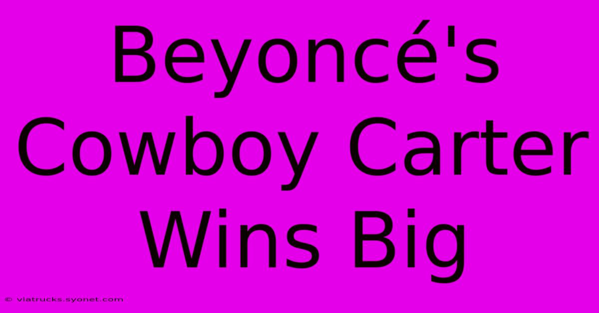 Beyoncé's Cowboy Carter Wins Big