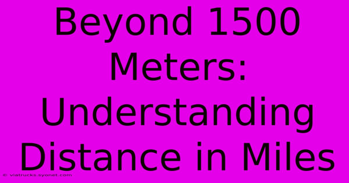 Beyond 1500 Meters: Understanding Distance In Miles