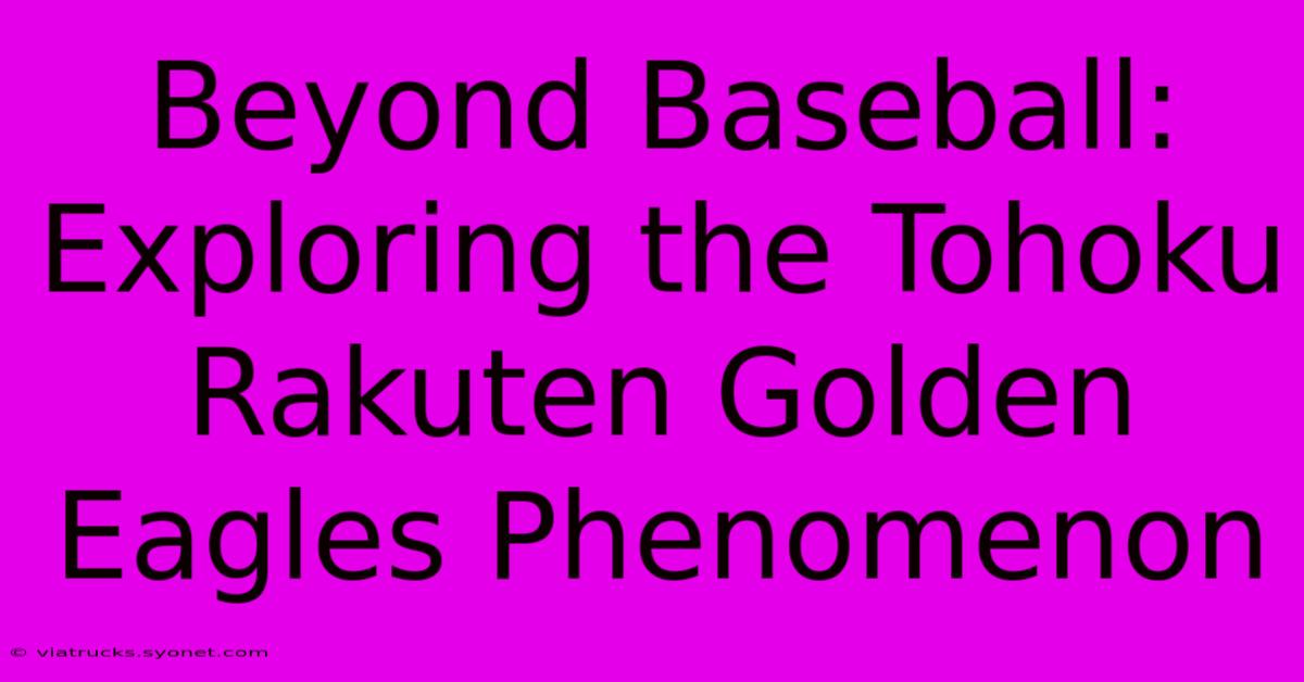 Beyond Baseball: Exploring The Tohoku Rakuten Golden Eagles Phenomenon