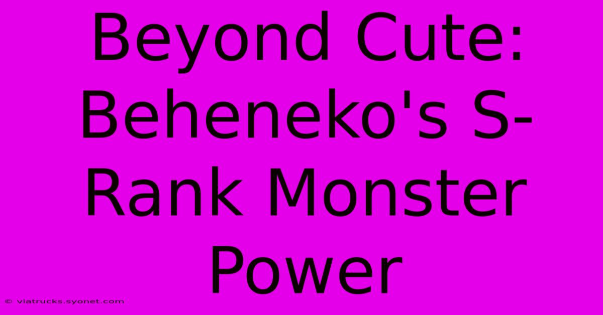 Beyond Cute: Beheneko's S-Rank Monster Power