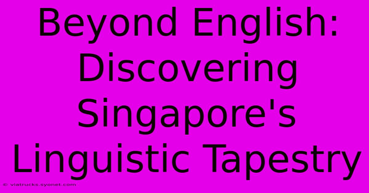 Beyond English: Discovering Singapore's Linguistic Tapestry