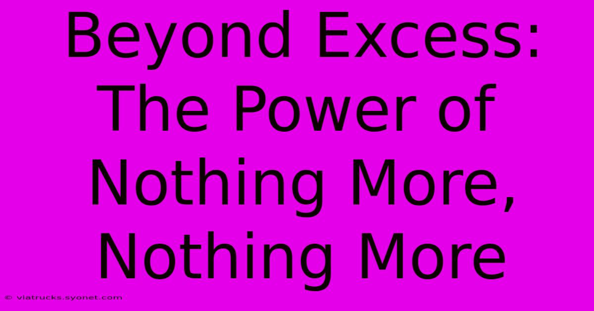 Beyond Excess: The Power Of Nothing More, Nothing More