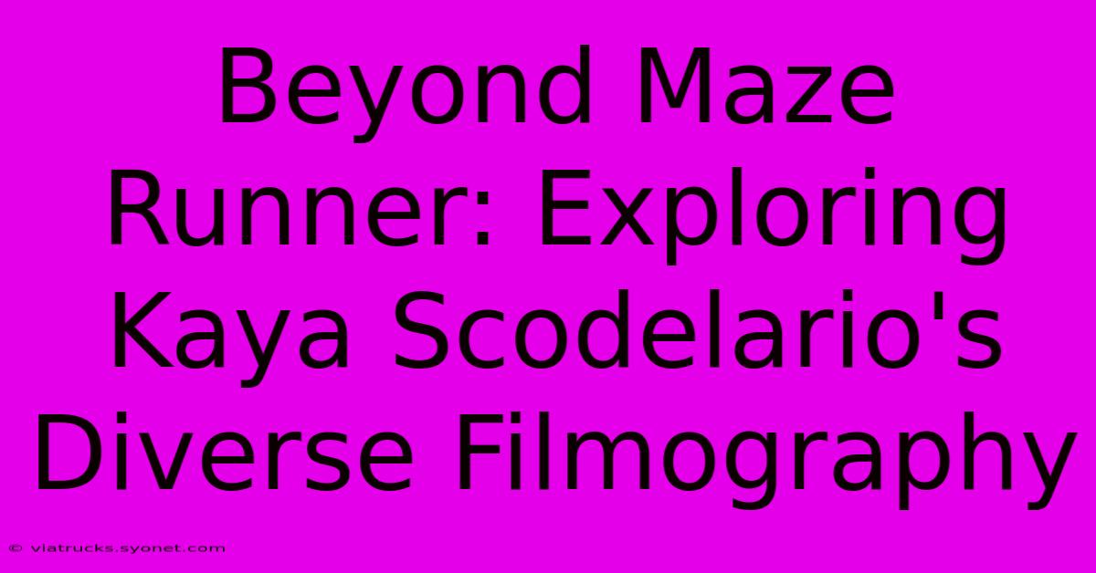 Beyond Maze Runner: Exploring Kaya Scodelario's Diverse Filmography