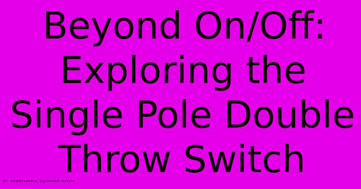 Beyond On/Off: Exploring The Single Pole Double Throw Switch